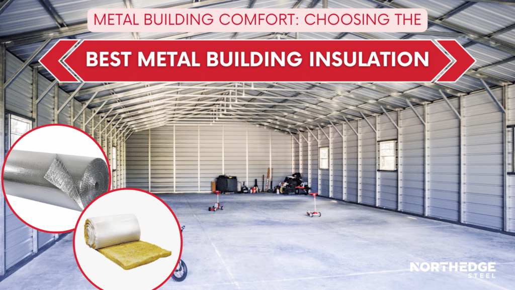 Metal Building Comfort: Choosing the Best Metal Building Insulation